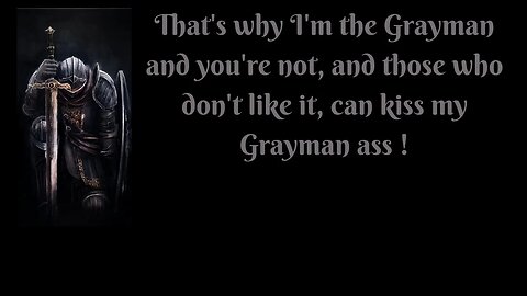 Keep talking your sh*t "Christians" because I am still the Grayman !