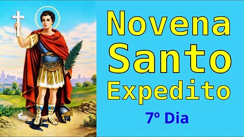 7º Dia NOVENA SANTO EXPEDITO