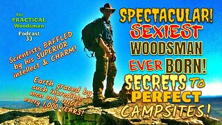 Spectacular! SEXIEST Woodsman Ever BORN! Secrets to PERFECT Campsites!