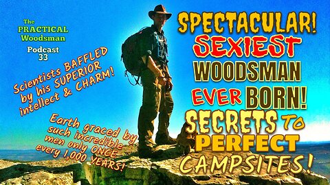 Spectacular! SEXIEST Woodsman Ever BORN! Secrets to PERFECT Campsites!