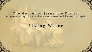 The Gospel of Jesus the Christ - Living Water