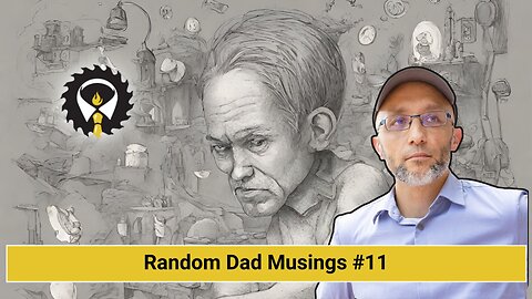 261 - Random Dad Musings #11