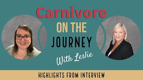 Carnivore Diet, Real People on the Journey- Highlights with Leslie