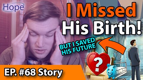 I Missed My Son's Birth! - HopeFilled Story #68