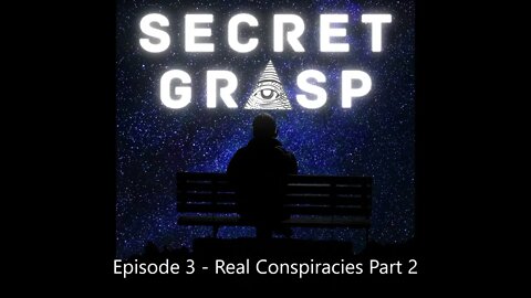 Secret Grasp Podcast - Episode 3 - Real Conspiracies That Actually Happened (Part 2)