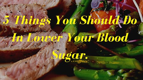 4 Things You Should Do In Lower Your Blood Sugar.