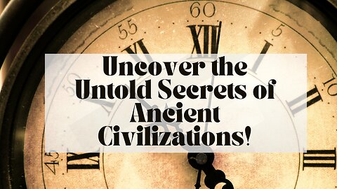 Uncover the Untold Secrets of Ancient Civilizations!