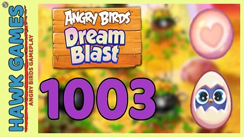 Angry Birds Blast Level 1003 Hard - 3 Stars Walkthrough, No Boosters