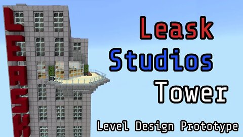 LEVEL DESIGN PROTOTYPE - FIRST MAP - LEASK STUDIOS TOWER IN MINECRAFT!!!