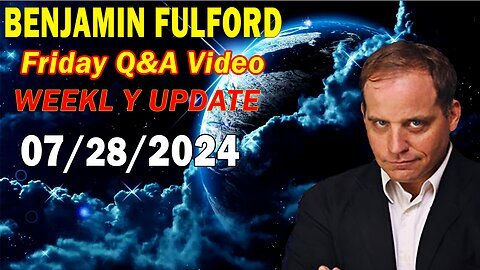 Benjamin Fulford Update Today July 28, 2024 - Benjamin Fulford