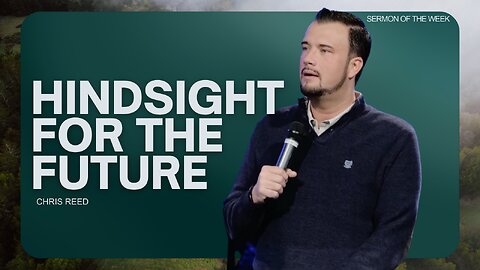 Hindsight For The Future - Chris Reed Full Sermon | MorningStar Ministries
