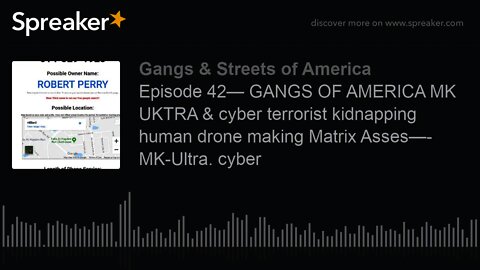 Episode 42— GANGS OF AMERICA MK UKTRA & cyber terrorist kidnapping human drone making Matrix Asses—-