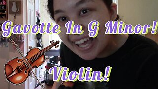 Playing Gavotte In G Minor On The Violin! (2023) 🎻