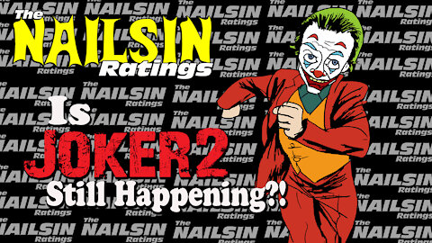 The Nailsin Ratings: Is Joker2 Still Happening?!