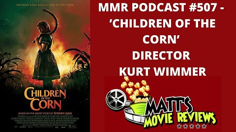 #507 - 'Children of the Corn’ director and writer Kurt Wimmer | Matt's Movie Reviews Podcast