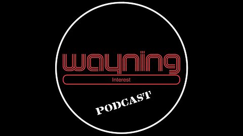 Wayning Interest Podcast #117 (Audio Only)