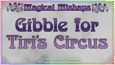 Magical Mishaps: Gibble for Tiri's Circus