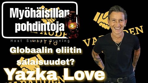 Myöhäisillan pohdintoja - Globaalin eliitin salaisuudet? - Yazka Love