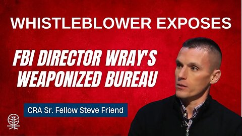 FBI Whistleblower Steve Friend Asks House Republicans to Hold FBI Director Chris Wray Accountable