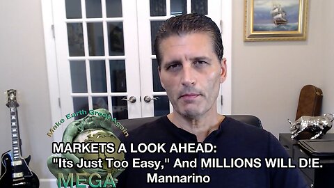 MARKETS A LOOK AHEAD: "Its Just Too Easy," And MILLIONS WILL D!E. Mannarino. [Closed Captions]