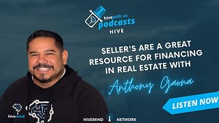 Seller's Are A Great Resource For Financing In Real Estate With Anthony Gaona