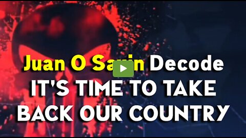 It's Time To Take Back Our Country & Return Power To The People! ~ Juan O Savin Decode