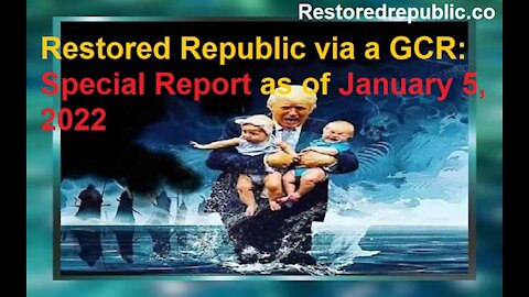 Restored Republic via a GCR Special Report as of January 5, 2022