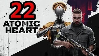 Atomic Heart Let's Play #22