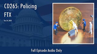 CD265: Policing FTX (Full Podcast Episode)