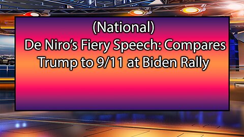 De Niro’s Fiery Speech: Compares Trump to 9/11 at Biden Rally