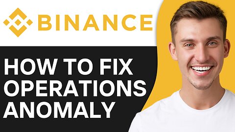 HOW TO FIX BINANCE OPERATIONS ANOMALY