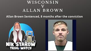 Wisconsin v Allan Brown - Allan Brown sentenced, 8 months after the conviction.