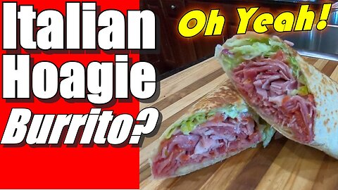 What if the World's Greatest Sandwich Was a Burrito? The Italian Hoagie Burrito is real!