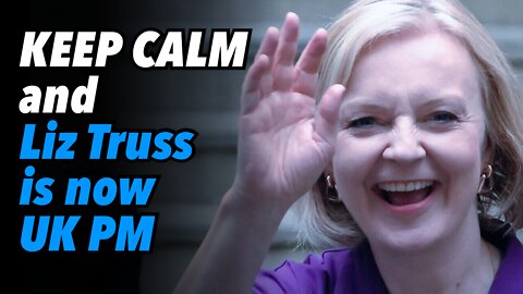 KEEP CALM and Liz Truss is now UK PM