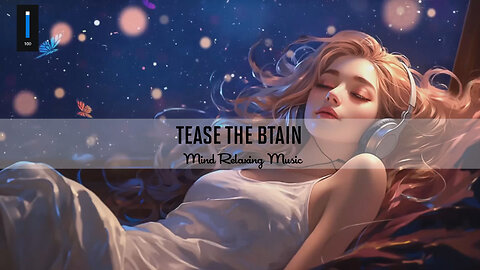 Tease the brain | Mind Relaxing Music