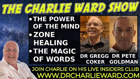 THE POWER OF THE MIND, ZONE HEALING, WITH DR GREGG COKER, DR PETE GOLDMAN & CHARLIE WARD