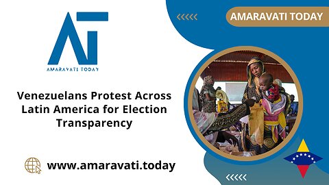 Venezuelans Protest Across Latin America for Election Transparency | Amaravati Today News