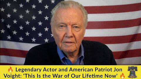 🔥 Legendary Actor and American Patriot Jon Voight: 'This Is the War of Our Lifetime Now' 🔥