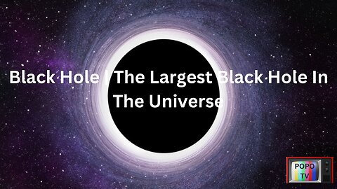 Black Hole | The Largest Black Hole In The Universe