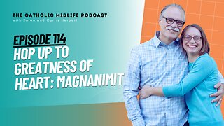 114 | Hop up to greatness of heart: Magnanimity | The Catholic Midlife Podcast