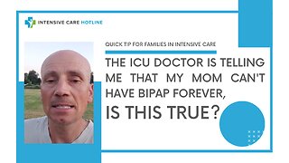 The ICU doctor is telling me that my mom can't have BIPAP forever, is this true?