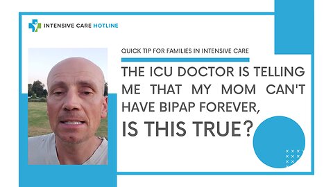 The ICU doctor is telling me that my mom can't have BIPAP forever, is this true?