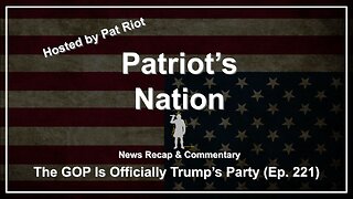 The GOP Is Officially Trump's Party (Ep. 221) - Patriot's Nation