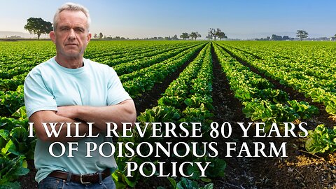 RFK Jr.: I Will Reverse 80 Years Of Poisonous Farm Policy