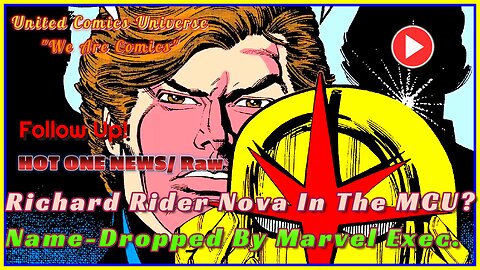 Hot One News: Hope For Richard Rider Nova In The MCU. Names-Dropped By Marvel Exec Ft. JoninSho "We Are Comics"