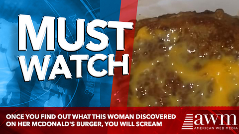 Once You Find Out What This Woman Discovered on Her McDonald's Burger, You Will Scream