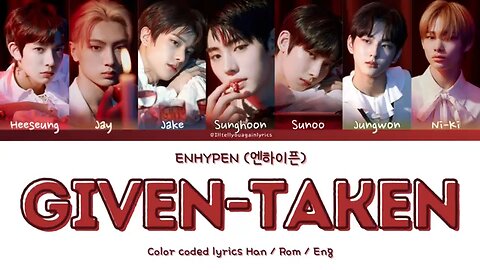 ENHYPEN [엔하이픈] “Given-Taken” Lyrics [Color Coded Han_Rom_Eng]