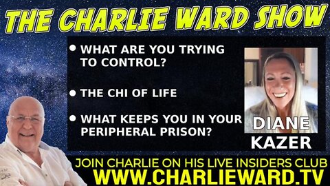 WHAT KEEPS YOU IN YOUR PERIPHERAL PRISON? THE CHI OF LIFE DIANE KAZER & CHARLIE WARD