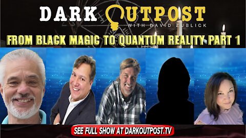 Dark Outpost 12-30-2021 From Black Magic To Quantum Reality