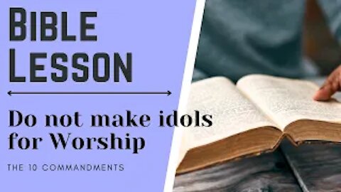 The 10 Commandments Bible Study - Commandment 2 - Do Not Make Idols for Worship
